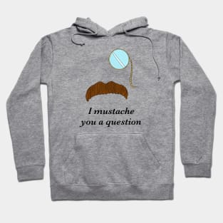 I Mustache You a Question Hoodie